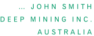 … John Smith Deep Mining Inc. Australia